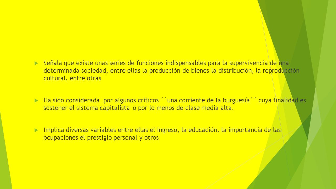 Señala que existe unas series de funciones indispensables para la supervivencia de una determinada sociedad, entre ellas la producción de bienes la distribución, la reproducción cultural, entre otras