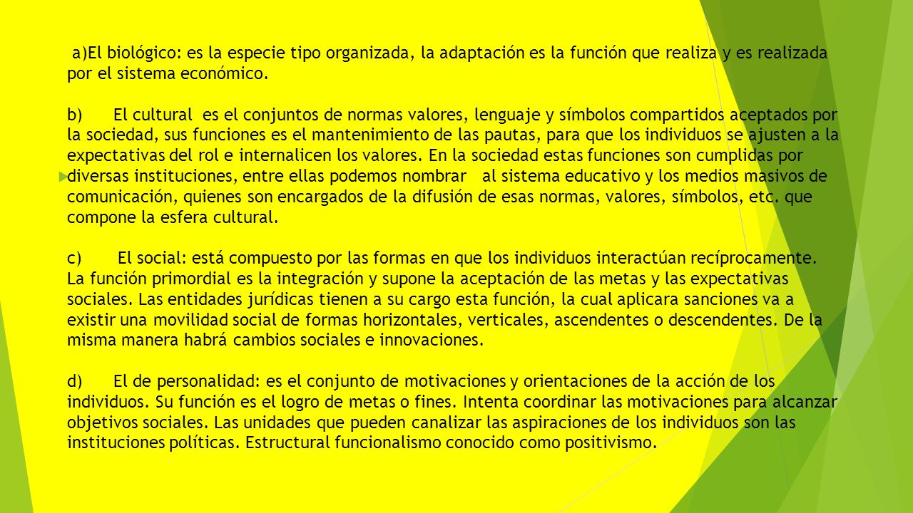 a)El biológico: es la especie tipo organizada, la adaptación es la función que realiza y es realizada por el sistema económico.
