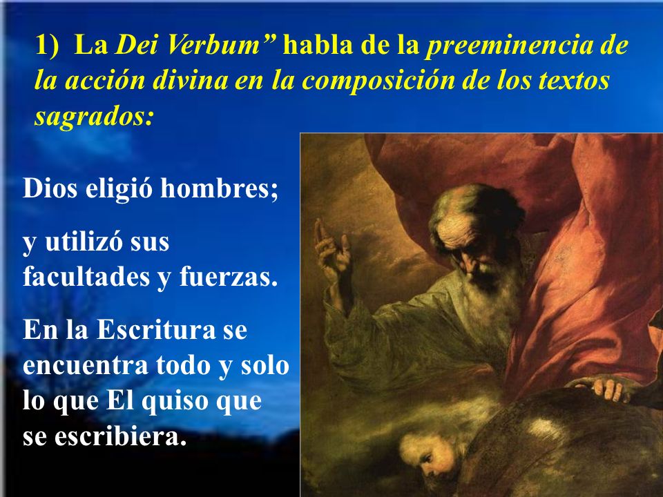1) La Dei Verbum habla de la preeminencia de la acción divina en la composición de los textos sagrados: