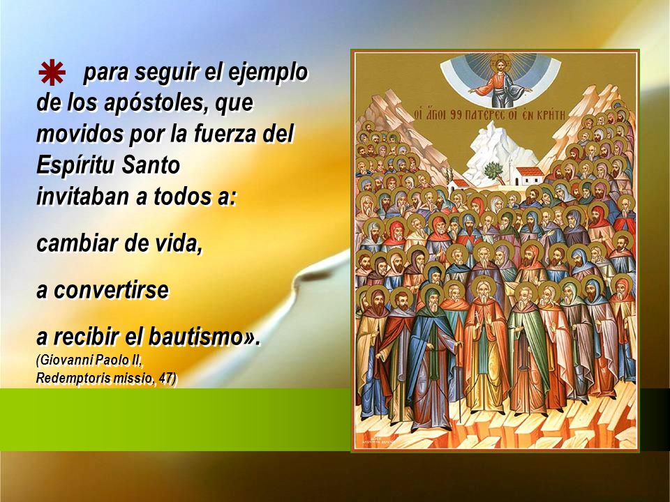  para seguir el ejemplo de los apóstoles, que movidos por la fuerza del Espíritu Santo invitaban a todos a: