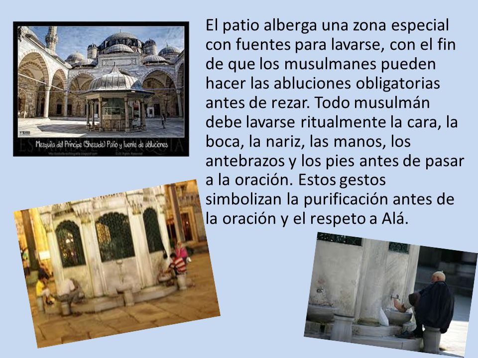 El patio alberga una zona especial con fuentes para lavarse, con el fin de que los musulmanes pueden hacer las abluciones obligatorias antes de rezar.