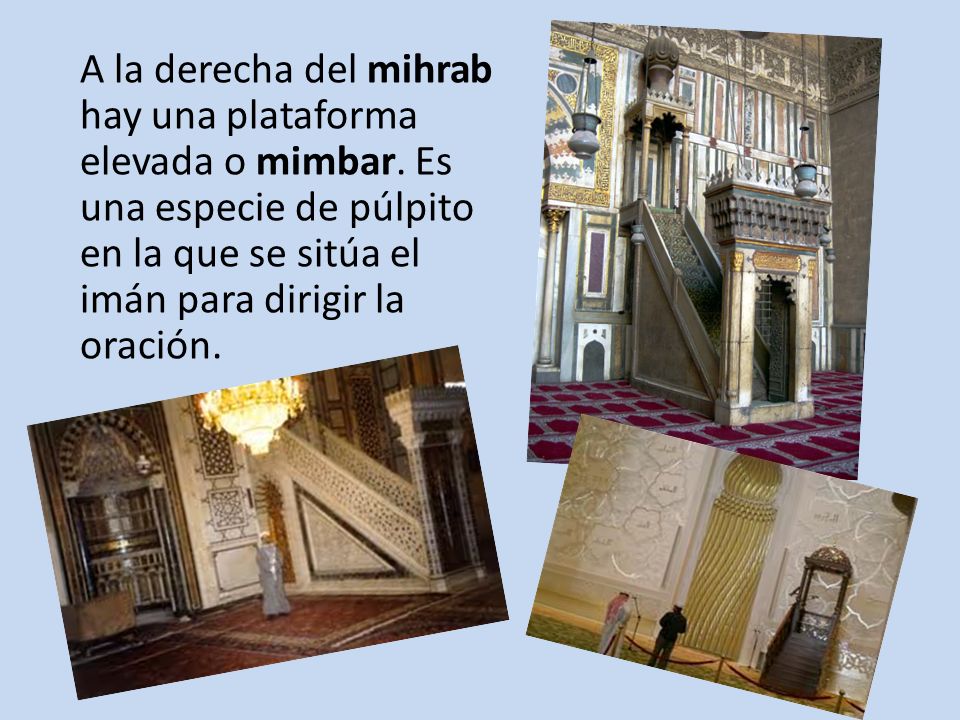A la derecha del mihrab hay una plataforma elevada o mimbar