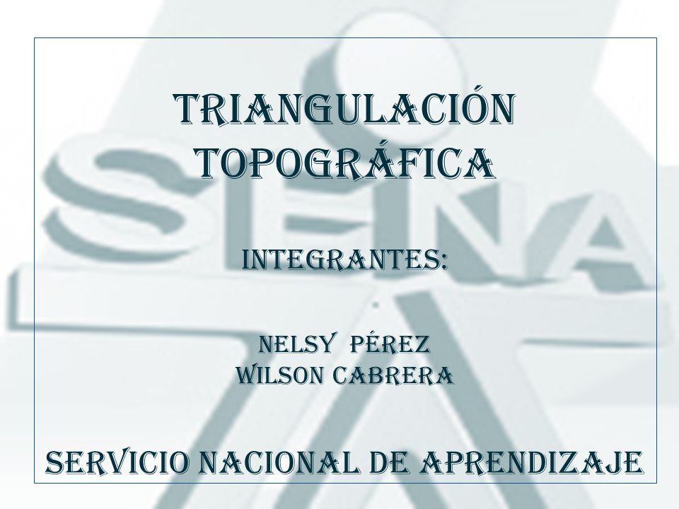 Triangulación topográfica integrantes: nelsy Pérez Wilson cabrera servicio nacional de aprendizaje
