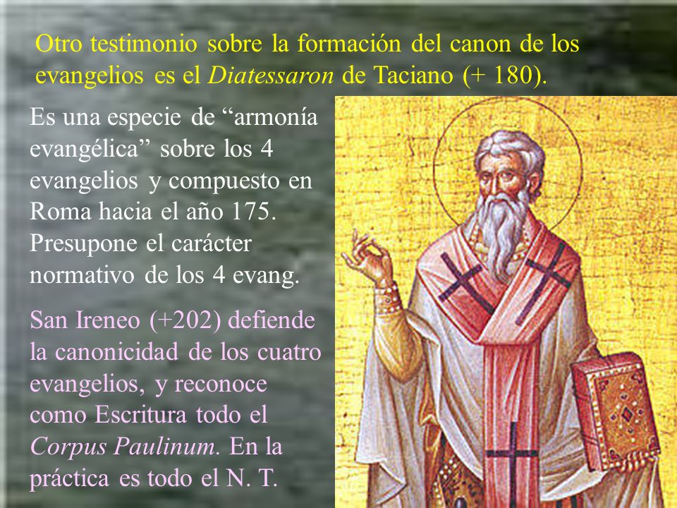 Otro testimonio sobre la formación del canon de los evangelios es el Diatessaron de Taciano (+ 180).