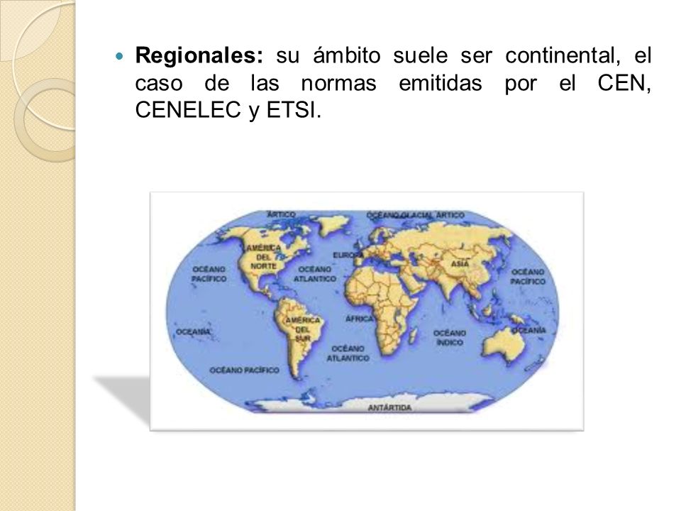 Regionales: su ámbito suele ser continental, el caso de las normas emitidas por el CEN, CENELEC y ETSI.