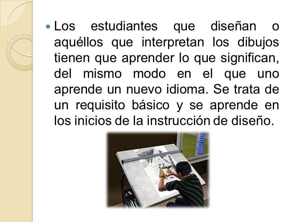 Los estudiantes que diseñan o aquéllos que interpretan los dibujos tienen que aprender lo que significan, del mismo modo en el que uno aprende un nuevo idioma.