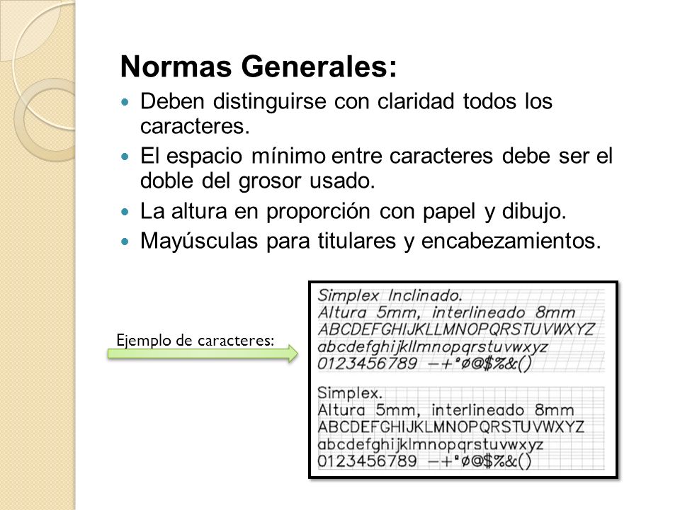 Normas Generales: Deben distinguirse con claridad todos los caracteres. El espacio mínimo entre caracteres debe ser el doble del grosor usado.