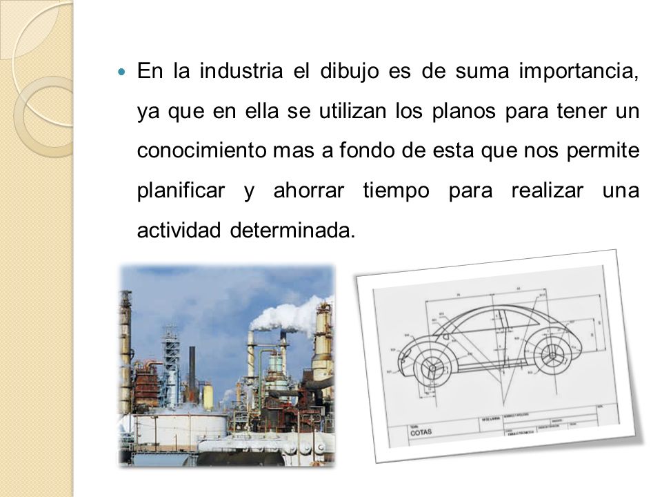 En la industria el dibujo es de suma importancia, ya que en ella se utilizan los planos para tener un conocimiento mas a fondo de esta que nos permite planificar y ahorrar tiempo para realizar una actividad determinada.