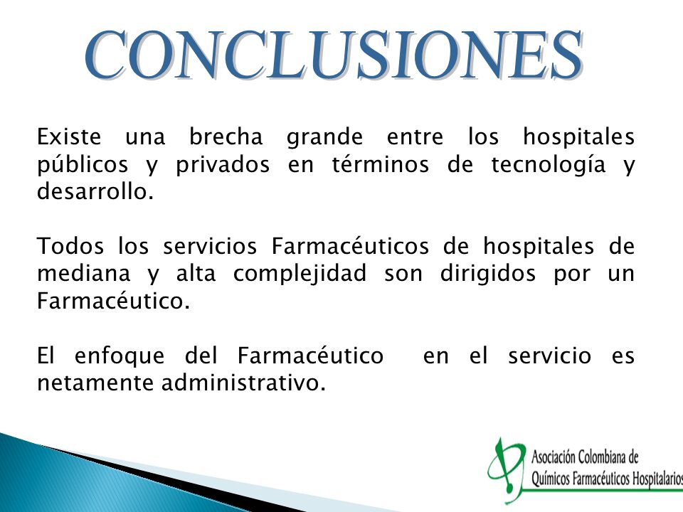 CONCLUSIONES Existe una brecha grande entre los hospitales públicos y privados en términos de tecnología y desarrollo.