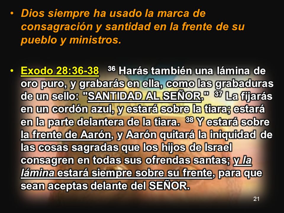 Dios siempre ha usado la marca de consagración y santidad en la frente de su pueblo y ministros.