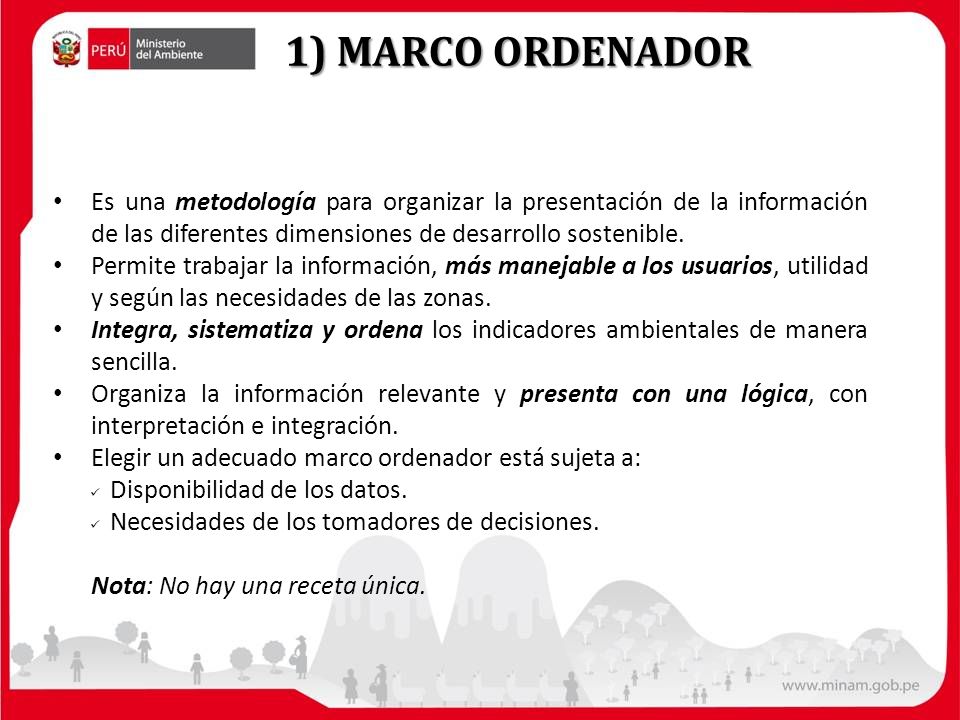 1) MARCO ORDENADOR Es una metodología para organizar la presentación de la información de las diferentes dimensiones de desarrollo sostenible.