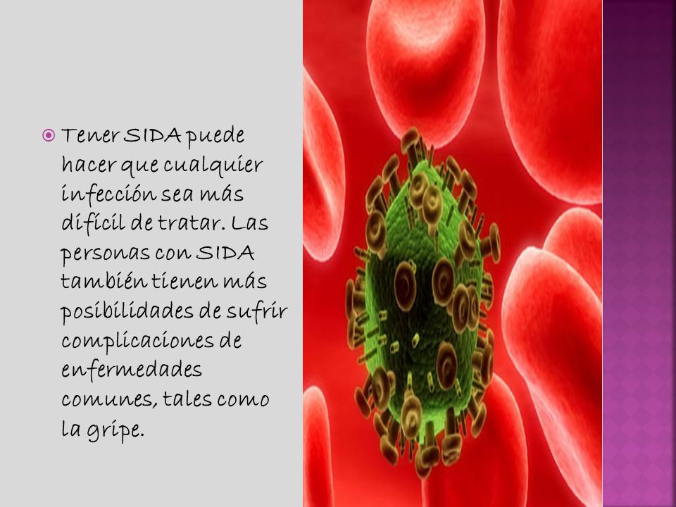Tener SIDA puede hacer que cualquier infección sea más difícil de tratar.