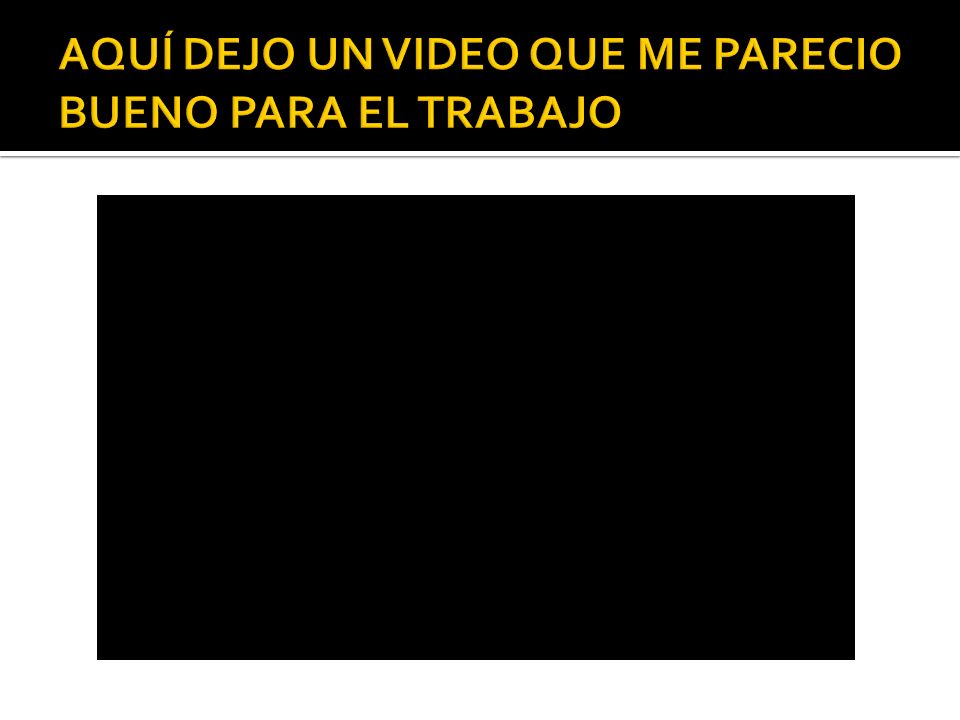 AQUÍ DEJO UN VIDEO QUE ME PARECIO BUENO PARA EL TRABAJO