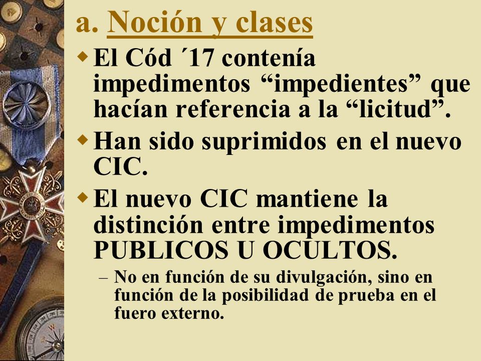 a. Noción y clases El Cód ´17 contenía impedimentos impedientes que hacían referencia a la licitud .