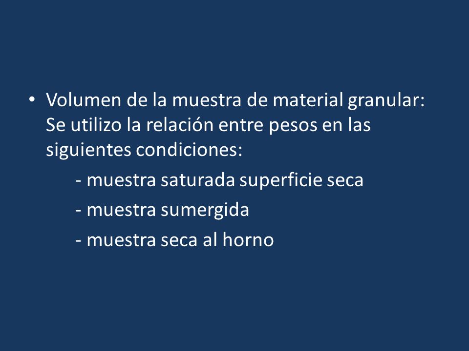 Volumen de la muestra de material granular: Se utilizo la relación entre pesos en las siguientes condiciones: