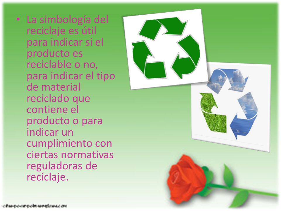 La simbología del reciclaje es útil para indicar si el producto es reciclable o no, para indicar el tipo de material reciclado que contiene el producto o para indicar un cumplimiento con ciertas normativas reguladoras de reciclaje.