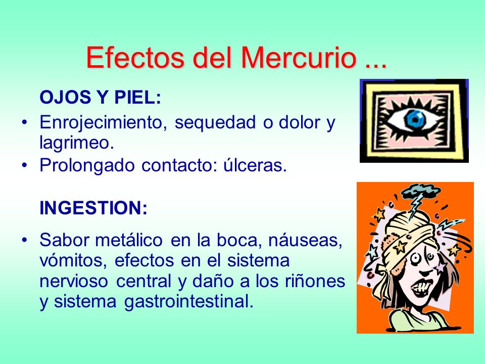 Efectos del Mercurio ... Enrojecimiento, sequedad o dolor y lagrimeo.