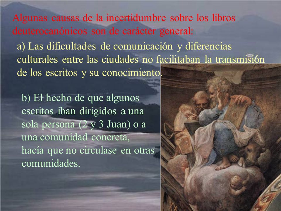 Algunas causas de la incertidumbre sobre los libros deuterocanónicos son de carácter general:
