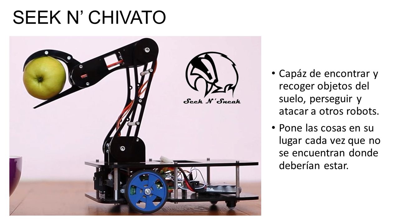 SEEK N’ CHIVATO Capáz de encontrar y recoger objetos del suelo, perseguir y atacar a otros robots.