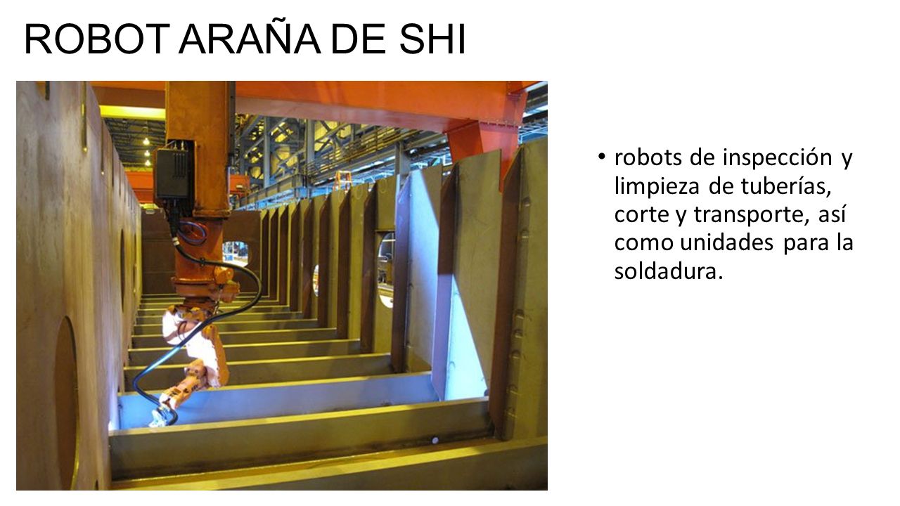 ROBOT ARAÑA DE SHI robots de inspección y limpieza de tuberías, corte y transporte, así como unidades para la soldadura.