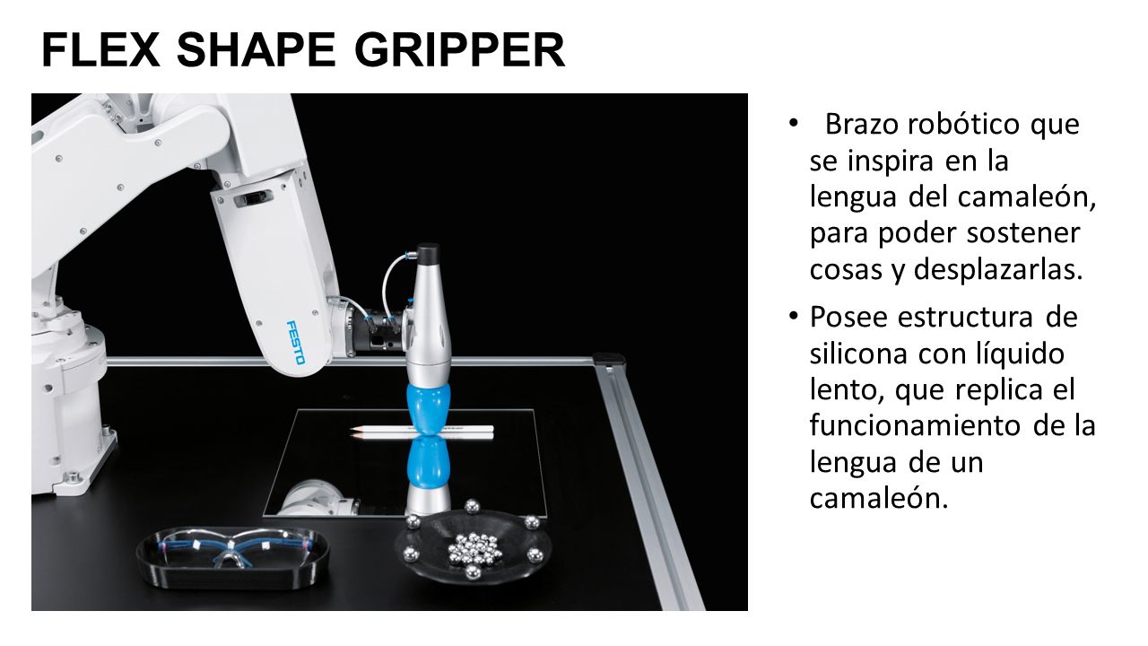 FLEX SHAPE GRIPPER Brazo robótico que se inspira en la lengua del camaleón, para poder sostener cosas y desplazarlas.