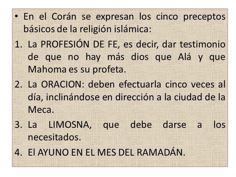 En el Corán se expresan los cinco preceptos básicos de la religión islámica: