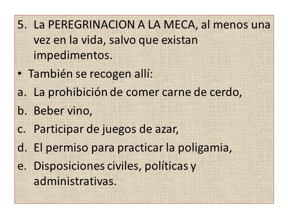 La PEREGRINACION A LA MECA, al menos una vez en la vida, salvo que existan impedimentos.