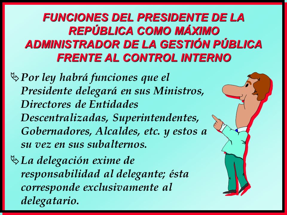 FUNCIONES DEL PRESIDENTE DE LA REPÚBLICA COMO MÁXIMO ADMINISTRADOR DE LA GESTIÓN PÚBLICA FRENTE AL CONTROL INTERNO