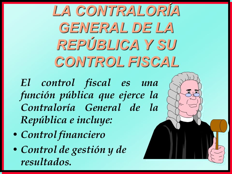 LA CONTRALORÍA GENERAL DE LA REPÚBLICA Y SU CONTROL FISCAL