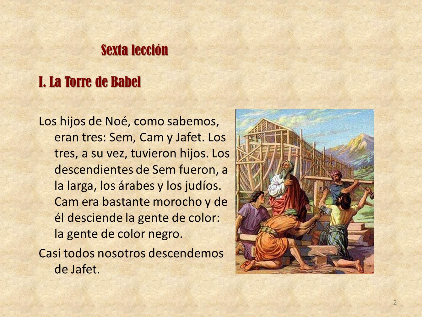 Sexta lección I. La Torre de Babel Los hijos de Noé, como sabemos, eran tres: Sem, Cam y Jafet.