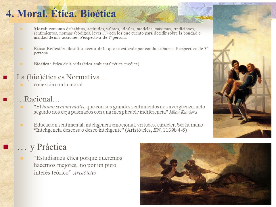 4. Moral. Ética. Bioética … y Práctica La (bio)ética es Normativa…