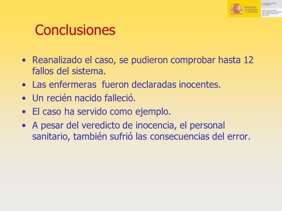 Conclusiones Reanalizado el caso, se pudieron comprobar hasta 12 fallos del sistema. Las enfermeras fueron declaradas inocentes.