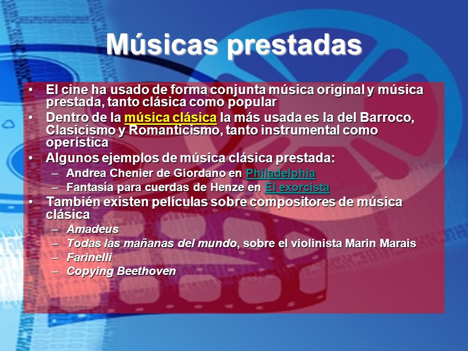 Músicas prestadas El cine ha usado de forma conjunta música original y música prestada, tanto clásica como popular.