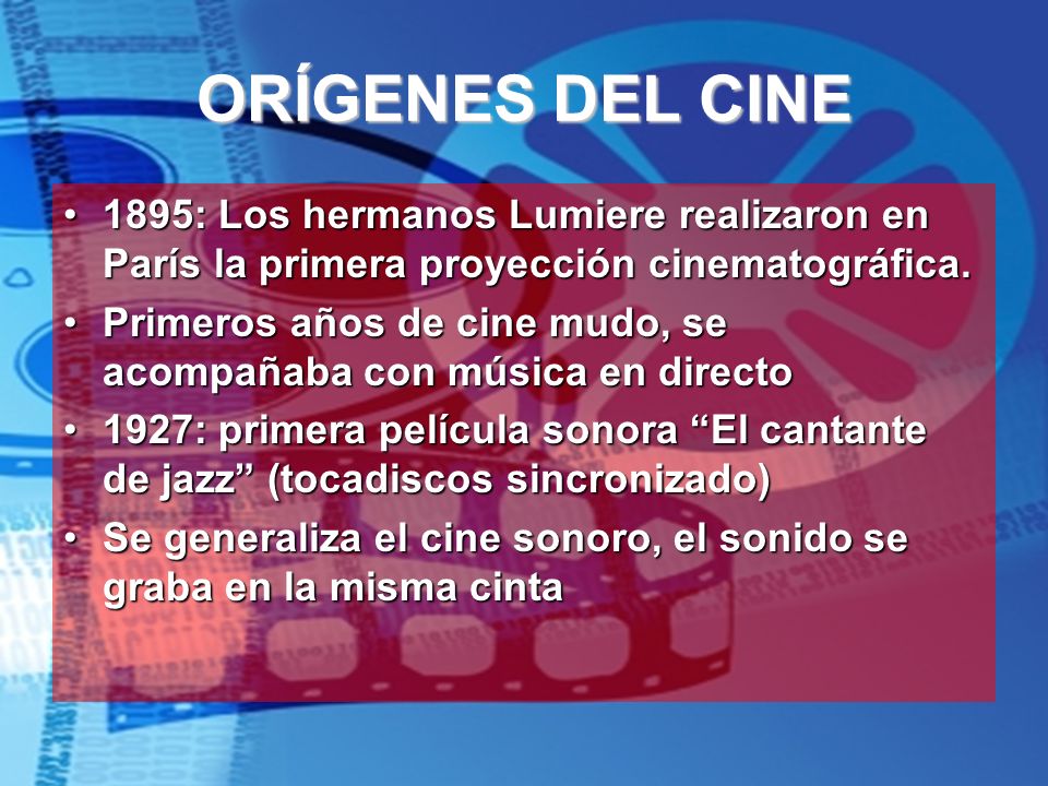 ORÍGENES DEL CINE 1895: Los hermanos Lumiere realizaron en París la primera proyección cinematográfica.