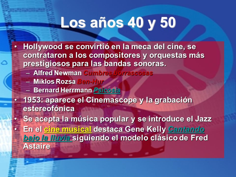 Los años 40 y 50 Hollywood se convirtió en la meca del cine, se contrataron a los compositores y orquestas más prestigiosos para las bandas sonoras.