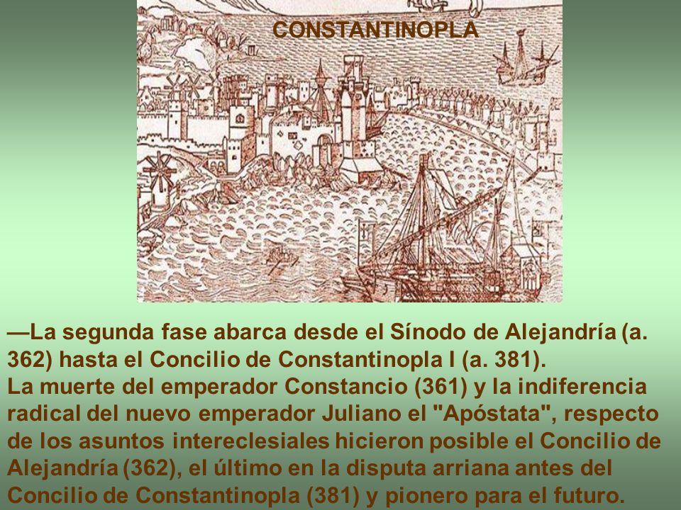 CONSTANTINOPLA —La segunda fase abarca desde el Sínodo de Alejandría (a. 362) hasta el Concilio de Constantinopla I (a. 381).