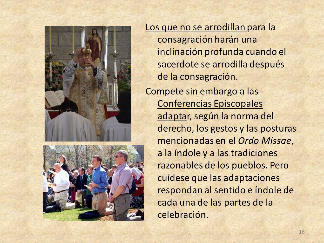 Los que no se arrodillan para la consagración harán una inclinación profunda cuando el sacerdote se arrodilla después de la consagración.