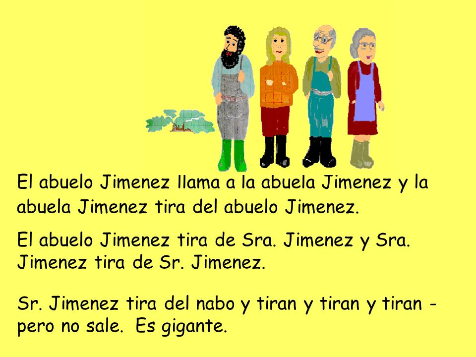 El abuelo Jimenez llama a la abuela Jimenez y la abuela Jimenez tira del abuelo Jimenez.