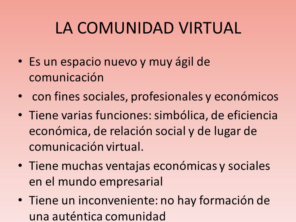 LA COMUNIDAD VIRTUAL Es un espacio nuevo y muy ágil de comunicación