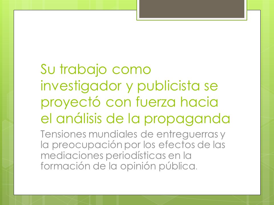 Su trabajo como investigador y publicista se proyectó con fuerza hacia el análisis de la propaganda