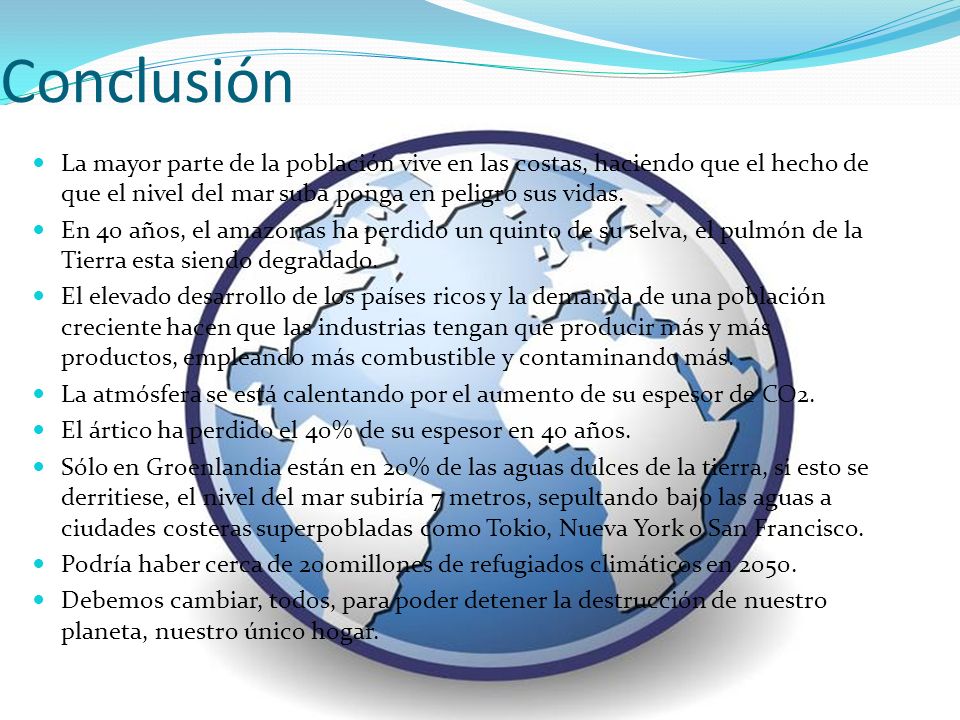 Conclusión La mayor parte de la población vive en las costas, haciendo que el hecho de que el nivel del mar suba ponga en peligro sus vidas.