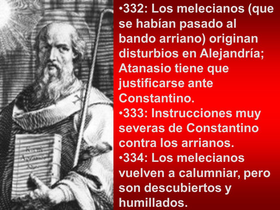 332: Los melecianos (que se habían pasado al bando arriano) originan disturbios en Alejandría; Atanasio tiene que justificarse ante Constantino.