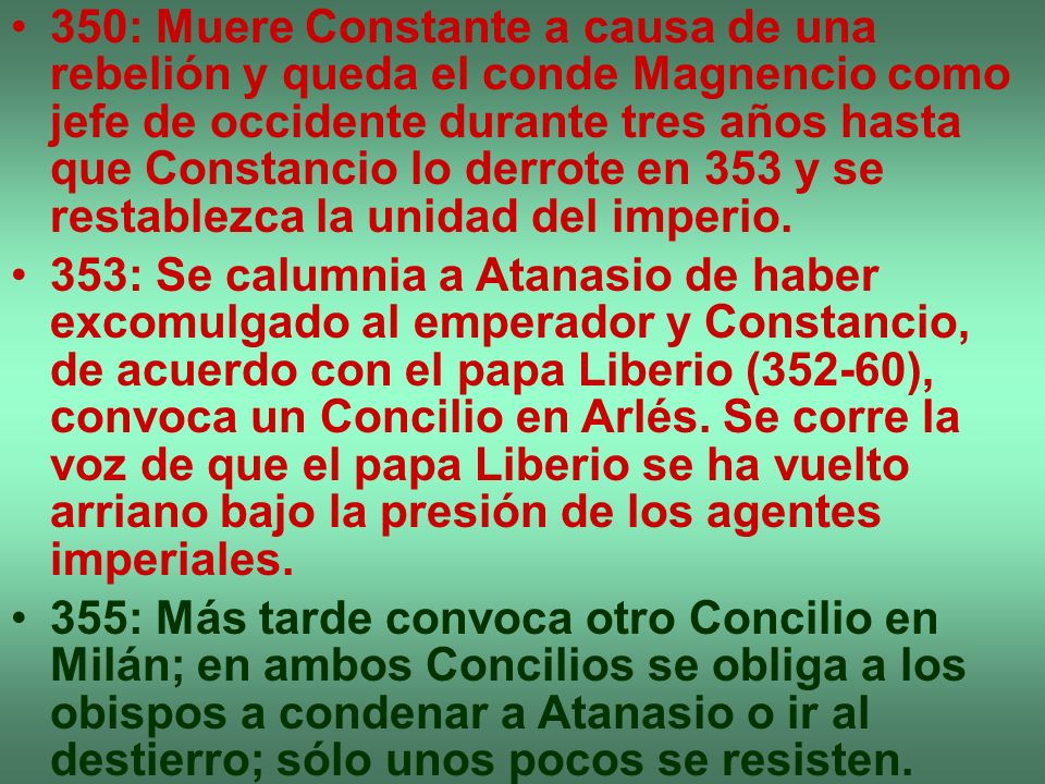 350: Muere Constante a causa de una rebelión y queda el conde Magnencio como jefe de occidente durante tres años hasta que Constancio lo derrote en 353 y se restablezca la unidad del imperio.