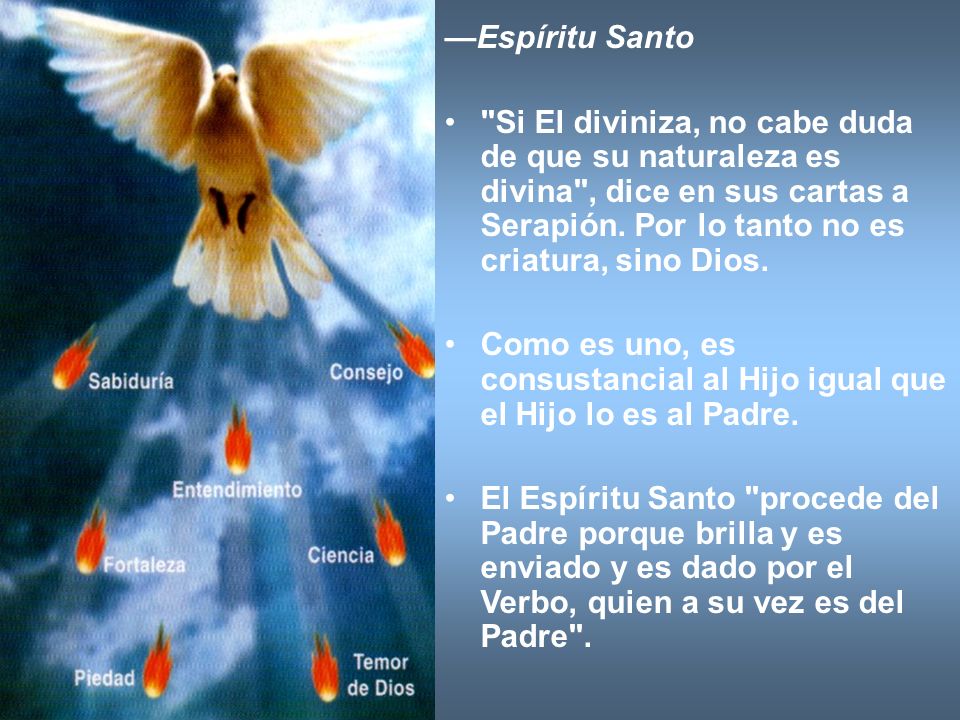—Espíritu Santo Si El diviniza, no cabe duda de que su naturaleza es divina , dice en sus cartas a Serapión. Por lo tanto no es criatura, sino Dios.