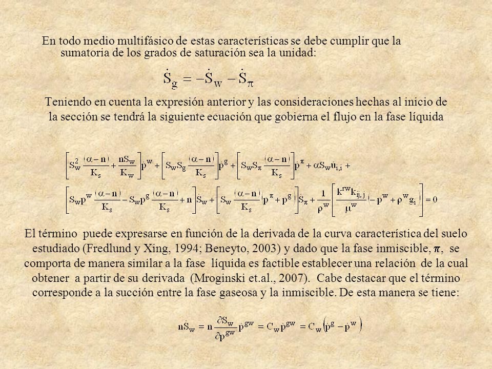 En todo medio multifásico de estas características se debe cumplir que la sumatoria de los grados de saturación sea la unidad: