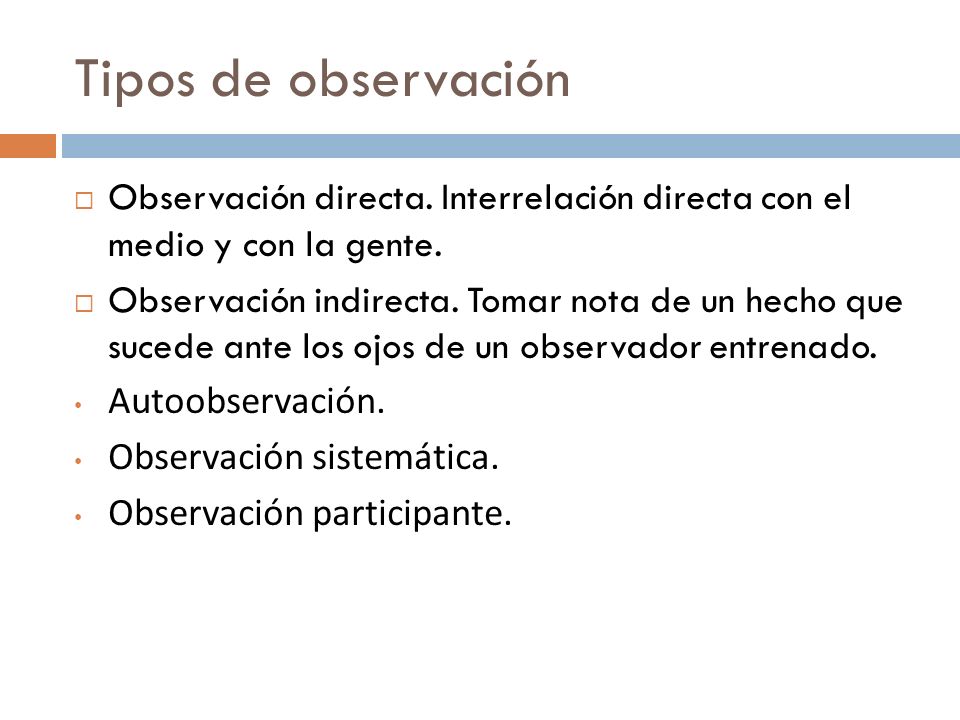 Tipos de observación Observación directa. Interrelación directa con el medio y con la gente.