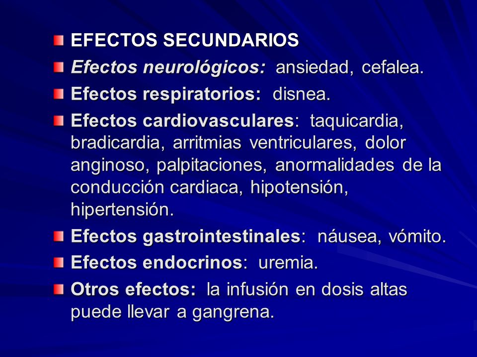 EFECTOS SECUNDARIOS Efectos neurológicos: ansiedad, cefalea. Efectos respiratorios: disnea.