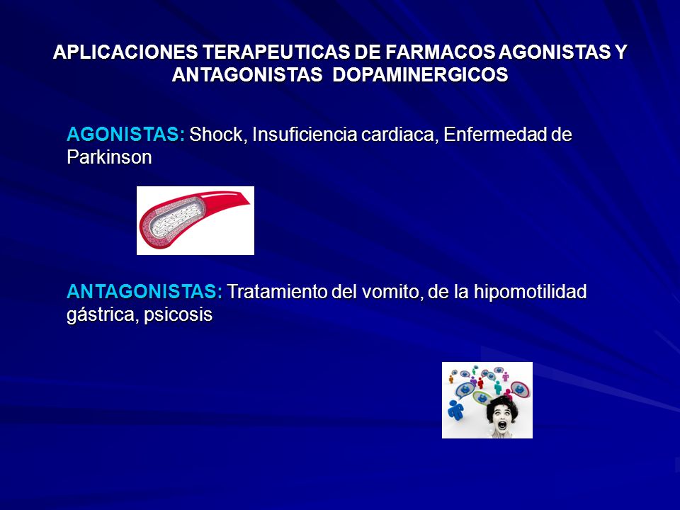APLICACIONES TERAPEUTICAS DE FARMACOS AGONISTAS Y ANTAGONISTAS DOPAMINERGICOS