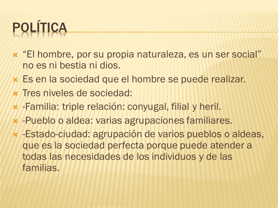 política El hombre, por su propia naturaleza, es un ser social no es ni bestia ni dios. Es en la sociedad que el hombre se puede realizar.