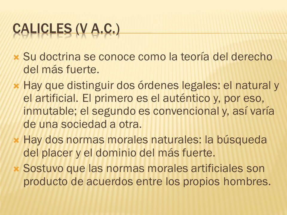 Calicles (V a.c.) Su doctrina se conoce como la teoría del derecho del más fuerte.